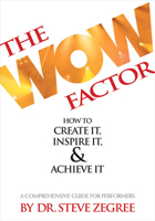 The Wow Factor: How to Create It, Inspire It & Achieve It: A Comprehensive Guide for Performers 1423468139 Book Cover