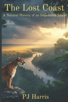 The Lost Coast: A Natural History of an Impossible Island B0FDGZZ5DH Book Cover