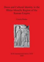 Dress and Cultural Identity in the Rhine-Moselle Region of the Roman Empire 1407306154 Book Cover