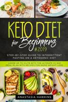 Keto Diet for Beginners #2019: Step-by-step Guide to INTERMITTENT FASTING on a Ketogenic Diet - Loose up to 21ltb with the Ultimate 21-Day Meal Plan with Recipes for rapid weight loss 1073350851 Book Cover