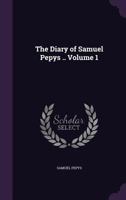 Diary and Correspondence: The Diary Deciphered by J. Smith From the Original Shorthand MS. Life and Notes by Richard, Lord Braybrooke. With one ... Described by Charles Curtis Bigelow Volume 1 1146721854 Book Cover