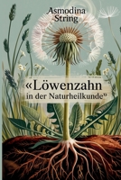 Löwenzahn in der Naturheilkunde: Die unterschätzte Pflanze für Leber, Haut & Stoffwechsel (Pflanzen in der Naturheilkunde) (German Edition) B0F798CWW1 Book Cover