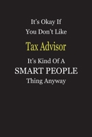 It's Okay If You Don't Like Tax Advisor It's Kind Of A Smart People Thing Anyway: Blank Lined Notebook Journal Gift Idea 1697561640 Book Cover