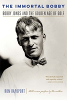 The Immortal Bobby: Bobby Jones and the Golden Age of Golf 0471473723 Book Cover
