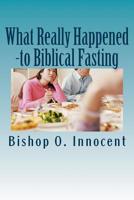 What Really Happened: - to biblical fasting? 1983677035 Book Cover