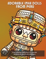 Adorable Inka Dolls From Peru Coloring Book To Stress Relief and Relaxation B0CNS912KV Book Cover