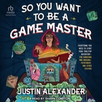 So You Want to Be a Game Master: Everything You Need to Start Your Tabletop Adventure for Dungeon's and Dragons, Pathfinder, and Other Systems B0CW57M5BZ Book Cover