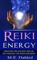 Reiki Energy: Discover the Ancient Arts of Self-Healing the Mind and Body 1502537370 Book Cover