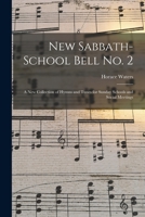 New Sabbath-school Bell No. 2: a New Collection of Hymns and Tunes for Sunday Schools and Social Meetings 1013962613 Book Cover