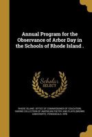 Annual Program for the Observance of Arbor Day in the Schools of Rhode Island . 1360324615 Book Cover