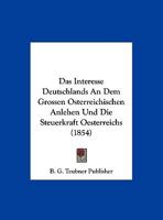 Das Interesse Deutschlands An Dem Grossen Osterreichischen Anlehen Und Die Steuerkraft Oesterreichs 1160365555 Book Cover