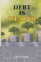 Debt is Wealth: Unlocking the Power of Strategic Borrowing to Build Lasting Wealth B0DXP4LH5J Book Cover