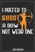 I prefer to Shoot a Bow not wear one: Bogenschießen, Notizbuch - Taschenbuch (German Edition) B083XT171W Book Cover