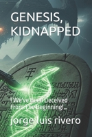 GENESIS, KIDNAPPED: ! We've Been Deceived From The Beginning!… B0FR4WQNL4 Book Cover