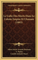 Le Culte Des Morts Dans Le CA(C)Leste Empire Et L'Annam, (A0/00d.1893) 2012686222 Book Cover