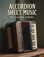 Accordion Sheet Music: 25 Classic Songs B0F286WGT9 Book Cover