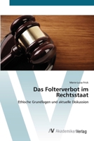Das Folterverbot im Rechtsstaat: Ethische Grundlagen und aktuelle Diskussion 3639411803 Book Cover