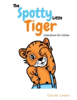 The Spotty Little Tiger 1398490709 Book Cover