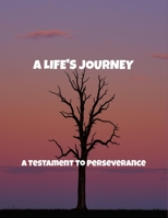 A Life'S Journey: A Testament To Perseverance B0FQQML7G3 Book Cover