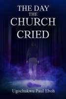 The Day the Church Cried - Paperback 1068600136 Book Cover