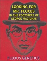 Looking for Mr. Fluxus: In the Footsteps of George Maciunas 1883967147 Book Cover