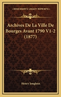 Archives De La Ville De Bourges Avant 1790 V1-2 (1877) 1160794553 Book Cover