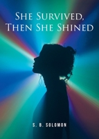 She Survived, Then She Shined B0GHQHF2HP Book Cover