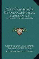 Coleccion Selecta De Antiguas Notelas Espanolas V3: La Nina De Los Embutes (1906) 1161035893 Book Cover
