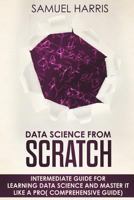 Data Science from Scratch: Intermediate guide for learning Data science and master it like a pro 1723238376 Book Cover