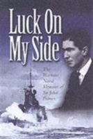 Luck on My Side: The Diaries and Reflections of a Young Wartime Sailor 1939-1945: The Wartime Naval Memoirs of Sir John Palmer 0850529107 Book Cover