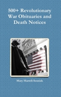 500+ Revolutionary War Obituaries and Death Notices 0557182093 Book Cover