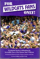 For Wildcats Fans Only!: Wonderful Stories Celebrating the Incredible Fans of the Kansas State Wildcats 0984113002 Book Cover