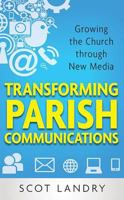 Transforming Parish Communications: Growing the Church Through New Media 161278724X Book Cover