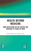 Health Beyond Medicine: Some Reflections on the Politics and Sociology of Health in India 1032902361 Book Cover