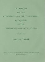 Catalogue of the Byzantine and Early Mediaeval Antiquities in the Dumbarton Oaks Collection, 1, Metalwork, Ceramics, Glass, Glyptics, Painting (Dumbarton Oaks Byzantine Collection Catalogs) 0884020096 Book Cover