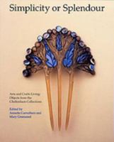 Simplicity or Splendour: Arts and Crafts Living : Objects from the Cheltenham Collections 0853317798 Book Cover