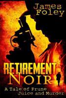 Retirement Noir: A Tale of Prune Juice and Murder 1519343272 Book Cover