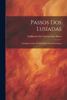 Passos Dos Lusíadas: Estudados À Luz Da Mitolojía E Do Orientalismo 1022859080 Book Cover