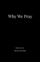 Why We Pray B0H6NXC7NQ Book Cover