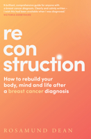Reconstruction: How to rebuild your body, mind and life after a breast cancer diagnosis B0BHDSTYCT Book Cover