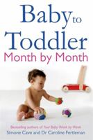 Baby to Toddler Month by Month. Simone Cave and Caroline Fertleman 1848502095 Book Cover