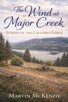 The Wind at Major Creek: Echoes of the Columbia Gorge B0GVJV8RQJ Book Cover