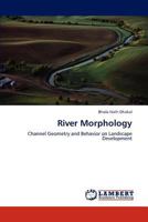 River Morphology: Channel Geometry and Behavior on Landscape Development 3847371541 Book Cover