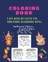 Coloring Book, I spy with my little eye something beginning with: I spy with my little eye something beginning, coloring book, A-Z, ABC, ALPHABET: ... activity book for kids, riddles, Picture 667655111X Book Cover