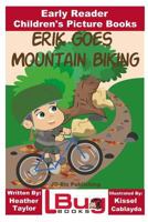 Erik Goes Mountain Biking - Early Reader - Children's Picture Books 1540677168 Book Cover