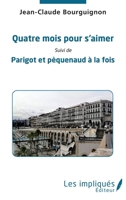 Quatre mois pour s'aimer: suivi de Parigot et pèquenaud à la fois (French Edition) 2343209081 Book Cover