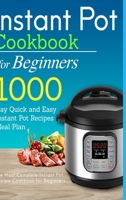 Instant Pot Cookbook for Beginners: 1000 Day Quick and Easy Instant Pot Recipes Meal Plan: The Most Complete Instant Pot Recipe Cookbook for Beginners 1678047201 Book Cover