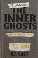 Silencing the Inner Ghosts: A Creative Guide for Tackling Self-Harm null Book Cover