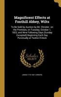 Magnificent Effects at Fonthill Abbey, Wilts: To Be Sold by Auction by Mr. Christie: On the Premises, on Tuesday, October 1, 1822, and Nine Following Days (Sunday Excepted) Beginning Each Day Punctual 1362998133 Book Cover