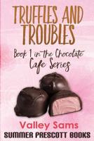 Truffles and Troubles: Book 1 in The Chocolate Cafe Series 153461396X Book Cover